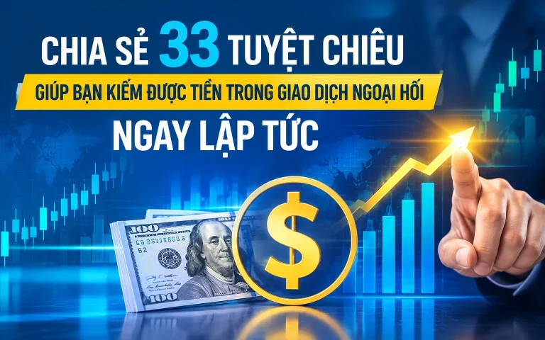 33 Tuyệt chiêu giúp bạn kiếm được tiền trong giao dịch ngoại hối ngay lập tức