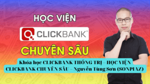 Khóa học CLICKBANK THỐNG TRỊ – HỌC VIỆN CLICKBANK CHUYÊN SÂU – Nguyễn Tùng Sơn (SONPIAZ)