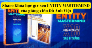 Share Khóa học gtv seo ENTITY MASTERMIND của giảng viên Đỗ Anh Việt