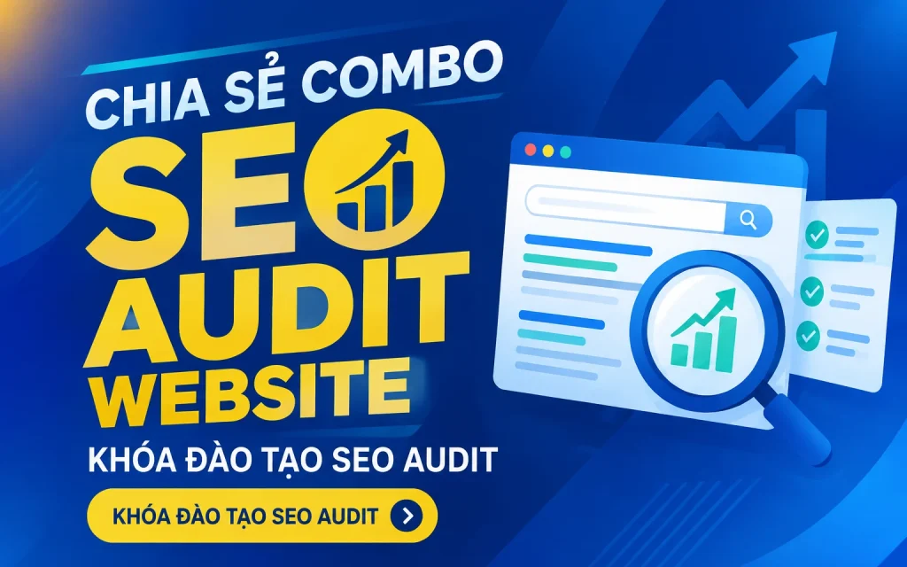 Combo SEO Audit Website – KHÓA ĐÀO TẠO SEO AUDIT