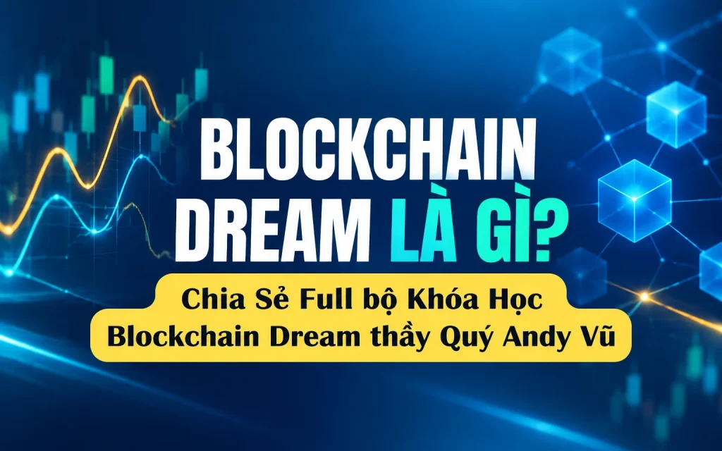 Full bộ Khóa Học Blockchain Dream thầy Quý Andy Vũ