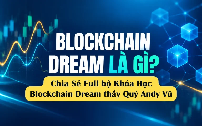 Full bộ Khóa Học Blockchain Dream thầy Quý Andy Vũ