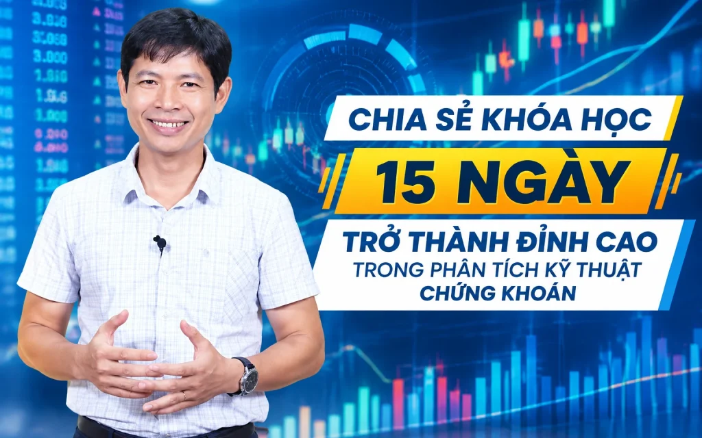 Khóa Học 15 Ngày trở thành đỉnh cao trong phân tích kỹ thuật chứng khoán