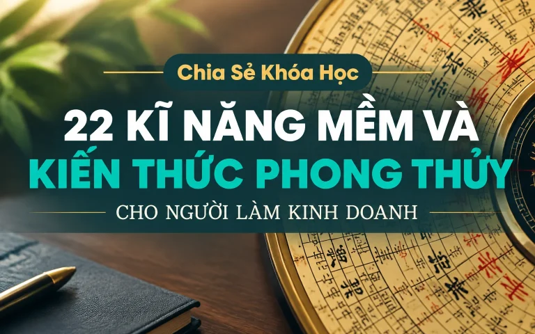 Khóa Học 22 Kĩ năng Mềm và Kiến thức Phong Thủy cho người làm kinh doanh