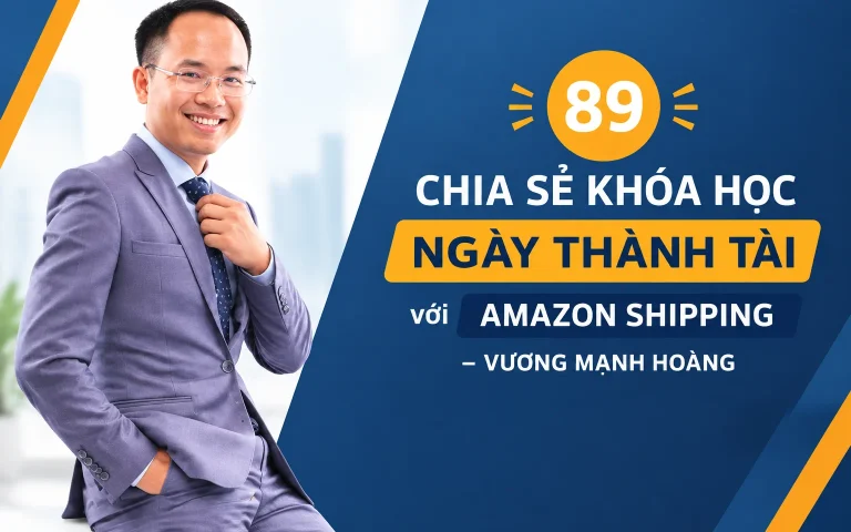 Khóa Học 89 ngày thành tài với Amazon shipping – Vương Mạnh Hoàng