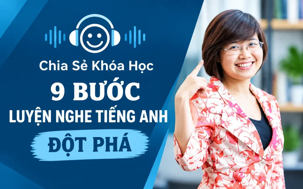 Khóa Học 9 Bước luyện nghe Tiếng Anh đột phá