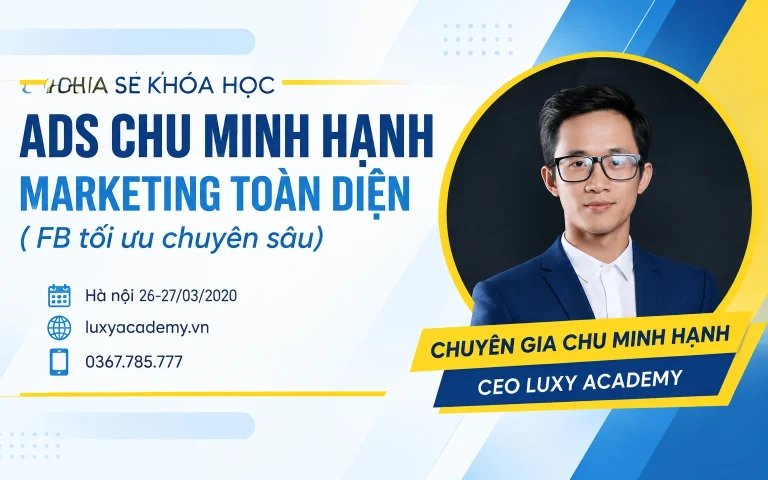 Khóa Học ads Chu Minh Hạnh Marketing Toàn Diện ( FB tối ưu chuyên sâu)