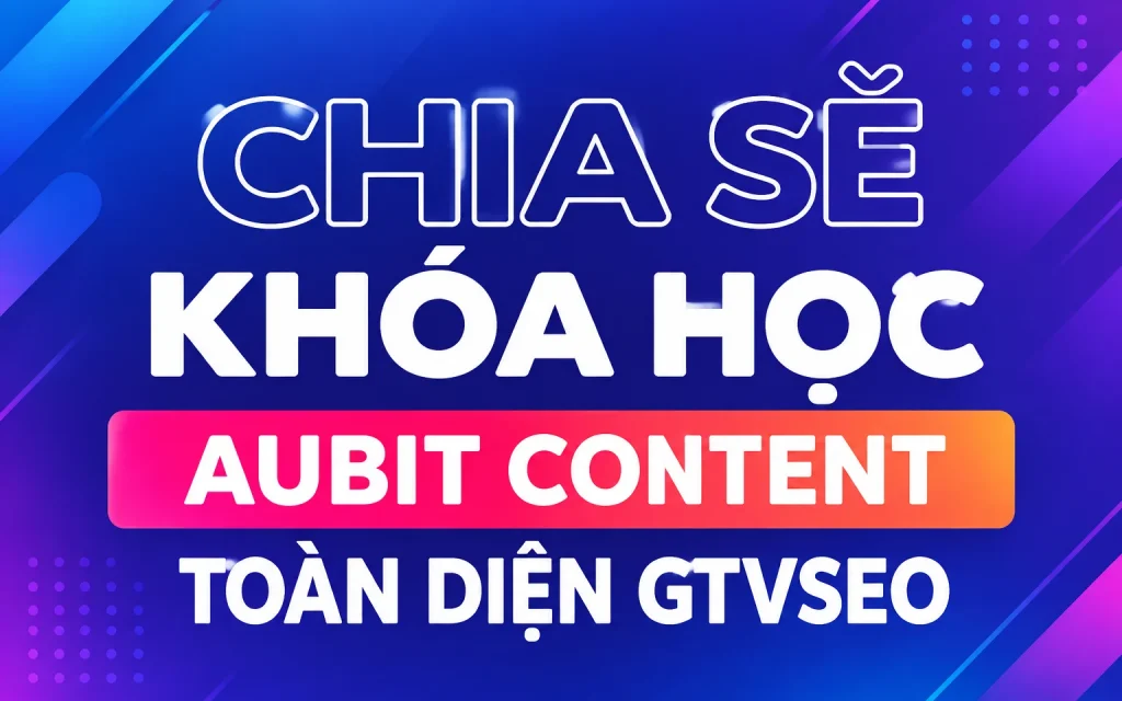 Khóa Học Aubit Content Toàn Diện Gtvseo