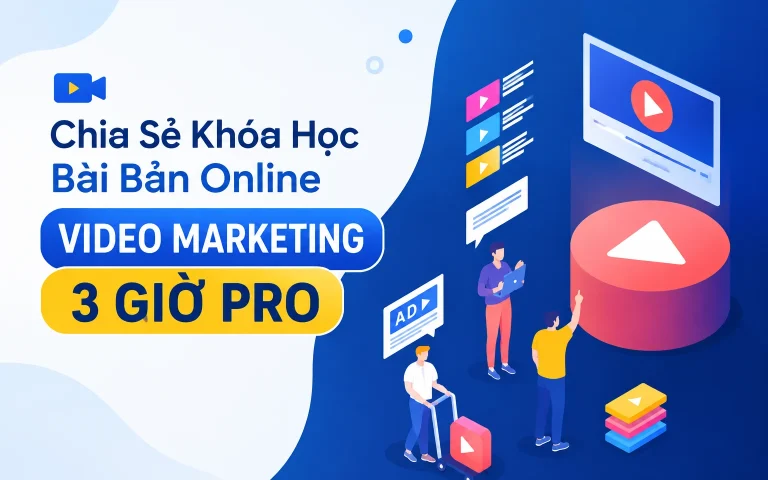 Khóa Học Bài Bản Online VIDEO MARKETING 3 GIỜ PRO