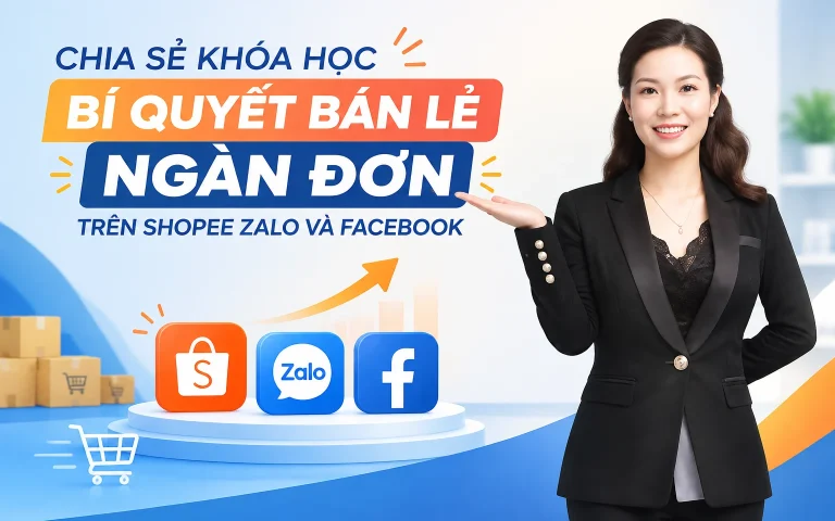 Khóa Học Bí quyết bán lẻ ngàn đơn trên Shopee Zalo và Facebook