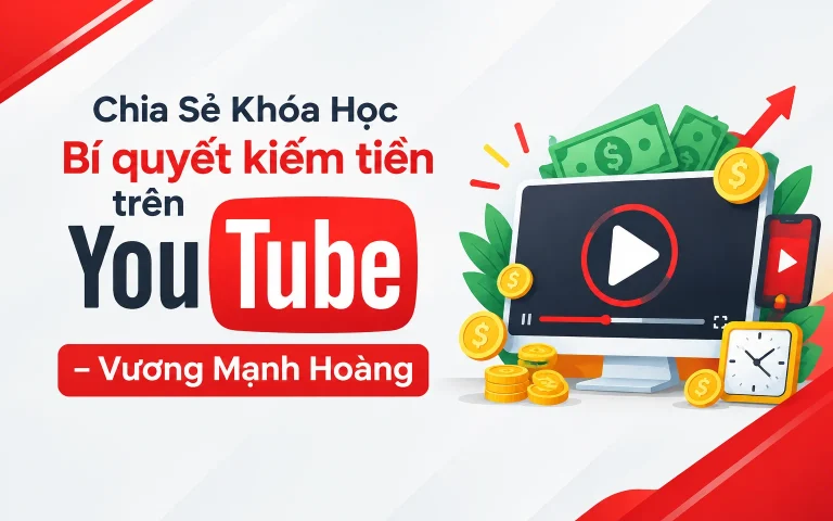 Khóa Học Bí quyết kiếm tiền trên Youtube – Vương Mạnh Hoàng