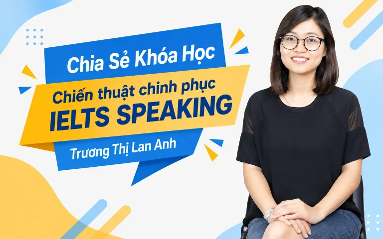 Khóa Học Chiến thuật chinh phục IELTS Speaking – Trương Thị Lan Anh