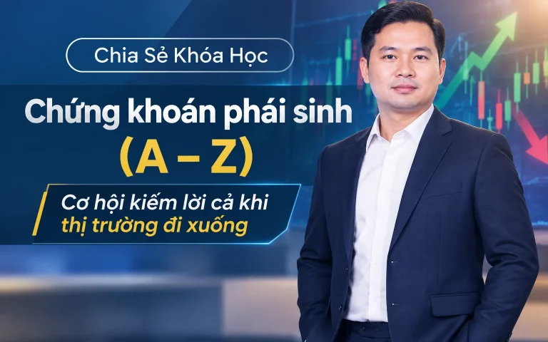 Khóa Học Chứng khoán phái sinh (A – Z) – Cơ hội kiếm lời cả khi thị trường đi xuống