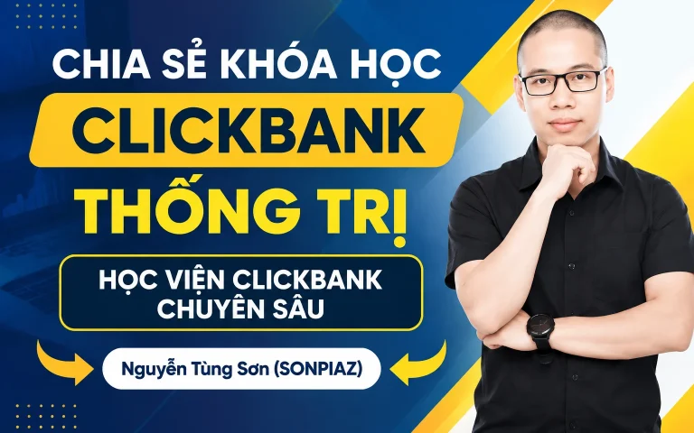Khóa Học CLICKBANK THỐNG TRỊ – HỌC VIỆN CLICKBANK CHUYÊN SÂU – Nguyễn Tùng Sơn (SONPIAZ)
