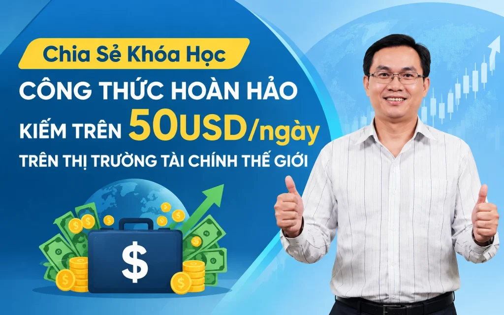 Khóa Học Công thức hoàn hảo kiếm trên 50USD/ngày trên thị trường tài chính thế giới