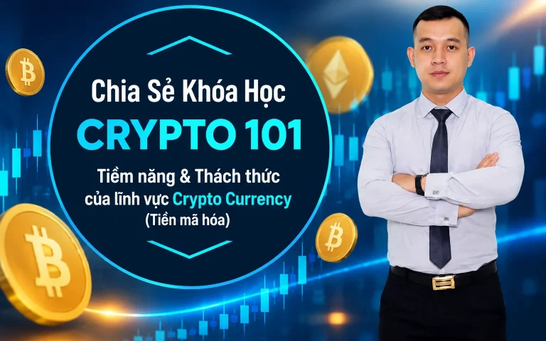 Khóa Học Crypto 101 – Tiềm năng & Thách thức của lĩnh vực Crypto Currency (Tiền mã hóa)