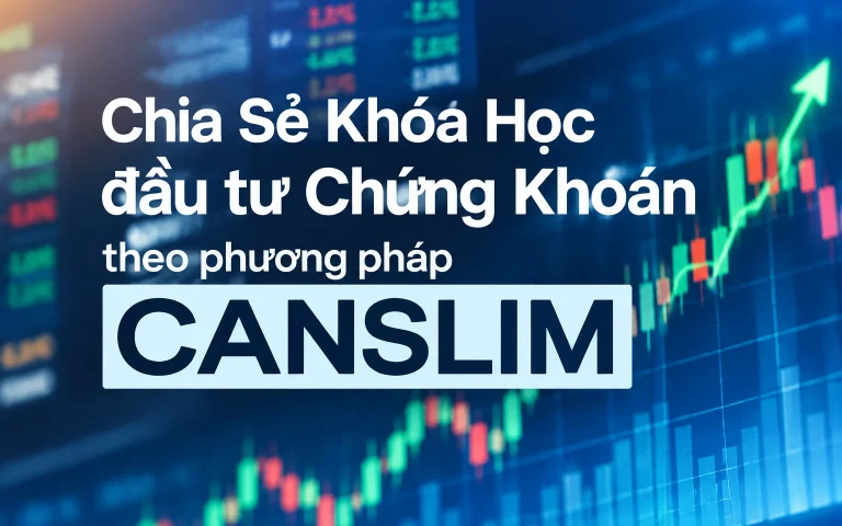 Khóa Học đầu tư Chứng Khoán theo phương pháp CANSLIM