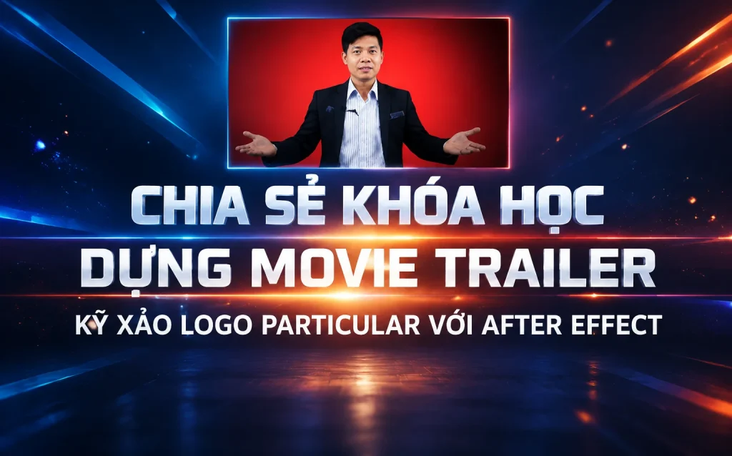 Khóa Học Dựng Movie Trailer – kỹ xảo Logo Particular với After Effect