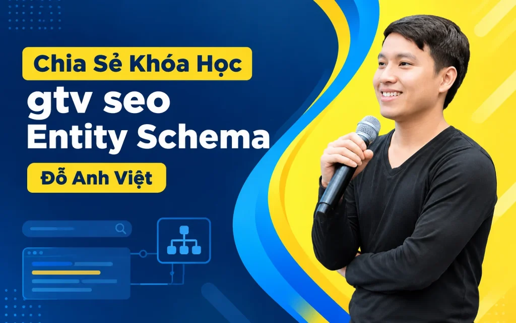 Khóa Học gtv seo Entity Schema – Đỗ Anh Việt