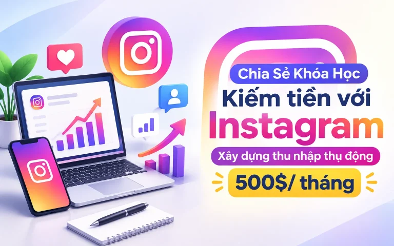 Khóa Học Kiếm tiền với Instagram – Xây dựng thu nhập thụ động 500$/ tháng