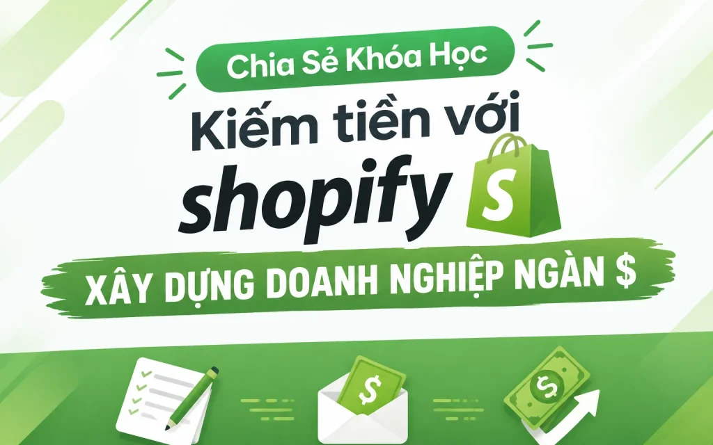 Khóa Học Kiếm tiền với Shopify – Xây dựng doanh nghiệp ngàn $