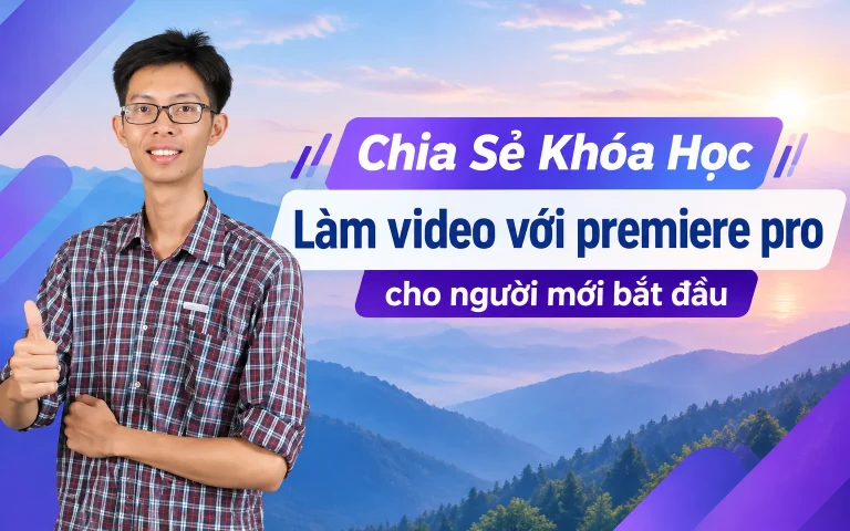 Khóa Học Làm video với premiere pro cho người mới bắt đầu