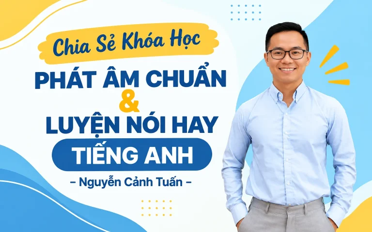 Khóa Học Phát âm chuẩn và luyện nói hay Tiếng Anh – Nguyễn Cảnh Tuấn