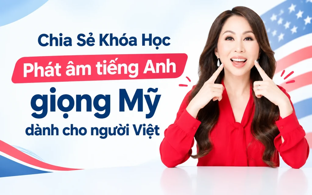 Khóa Học Phát âm tiếng Anh giọng Mỹ dành cho người Việt