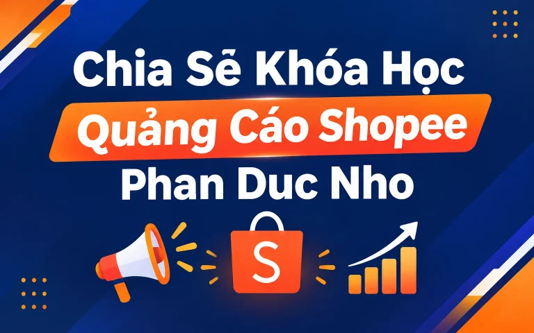Khóa Học Quảng Cáo Shopee Phan Duc Nho