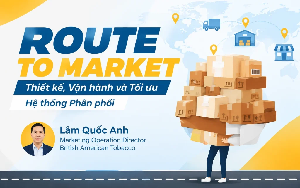 Khóa Học Route to Market: Thiết kế, Vận hành và Tối ưu Hệ thống Phân phối
