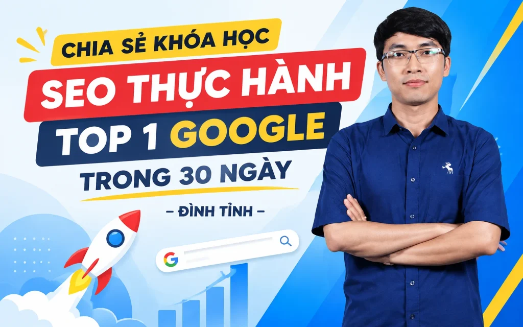 Khóa Học SEO Thực hành TOP 1 Google trong 30 ngày – Đình Tỉnh