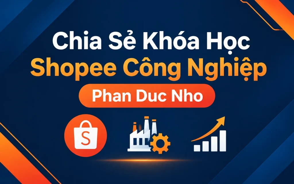 Khóa Học Shopee Công Nghiệp Phan Duc Nho