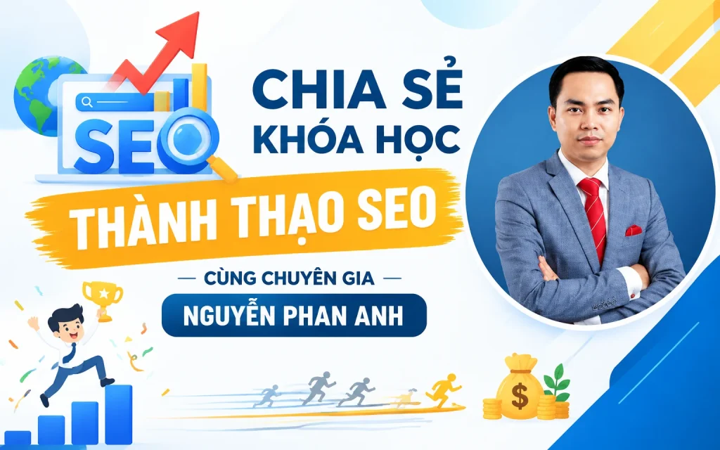 Khóa Học Thành thạo SEO cùng chuyên gia – Nguyễn Phan Anh