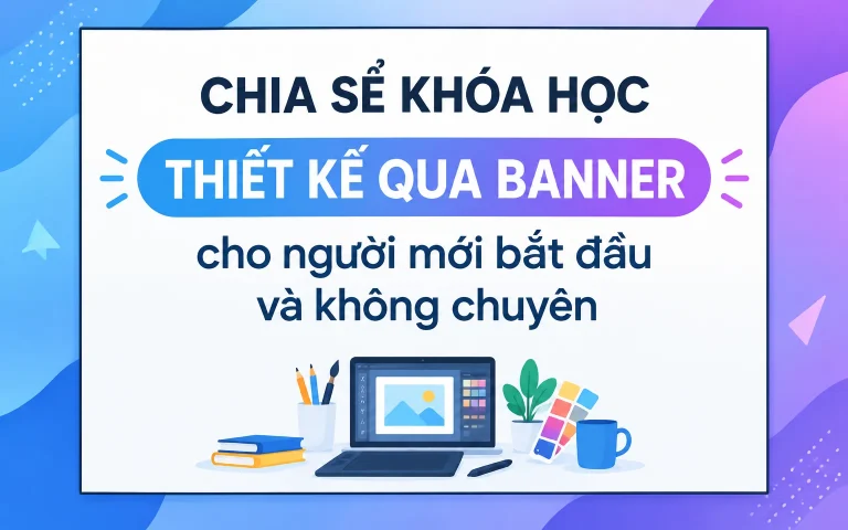 Khóa Học Thiết kế qua Banner cho người mới bắt đầu và không chuyên