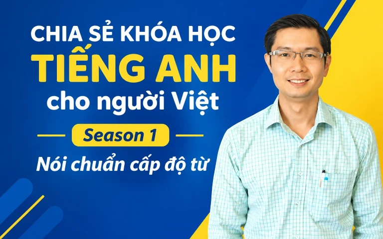 Khóa Học Tiếng Anh cho người Việt – Season 1 Nói chuẩn cấp độ từ