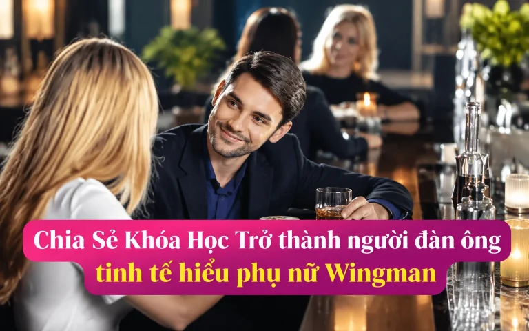 Khóa Học Trở thành người đàn ông tinh tế hiểu phụ nữ Wingman