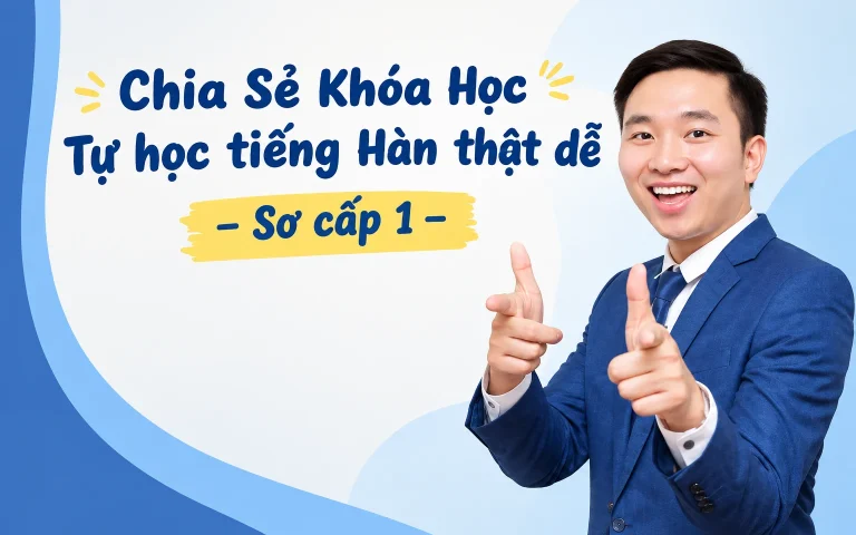 Khóa Học Tự học tiếng Hàn thật dễ – Sơ cấp 1
