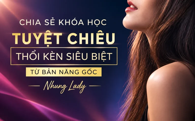 Khóa Học Tuyệt chiêu thổi kèn siêu biệt từ bản năng gốc – Nhung Lady