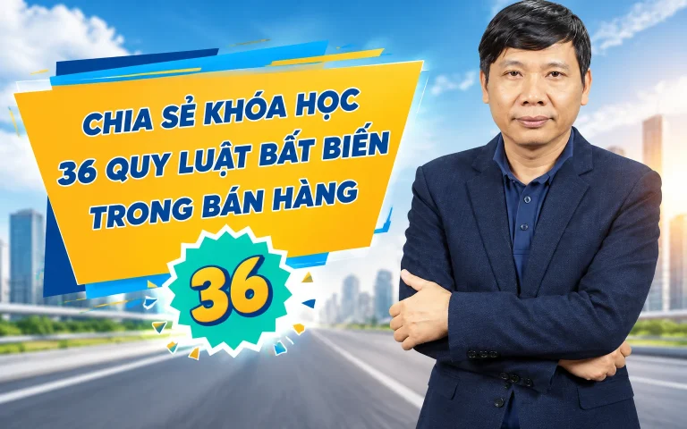 Khóa Học 36 Quy Luật Bất Biến Trong Bán Hàng