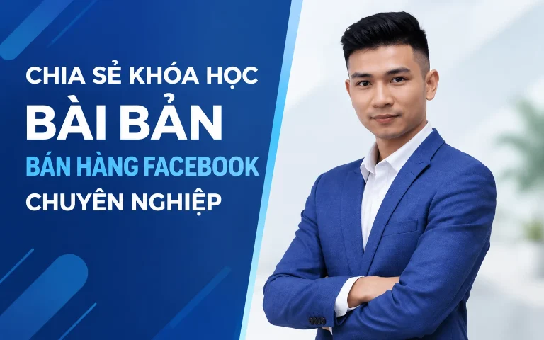 Khóa Học Bài Bản Bán hàng Facebook chuyên nghiệp