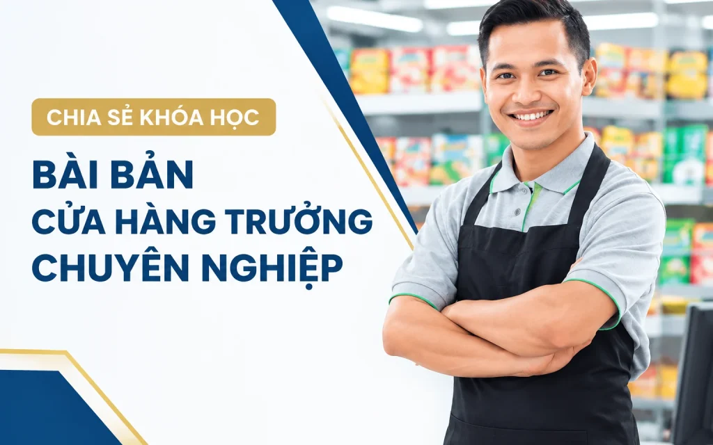 Khóa Học Bài Bản Cửa hàng trưởng chuyên nghiệp