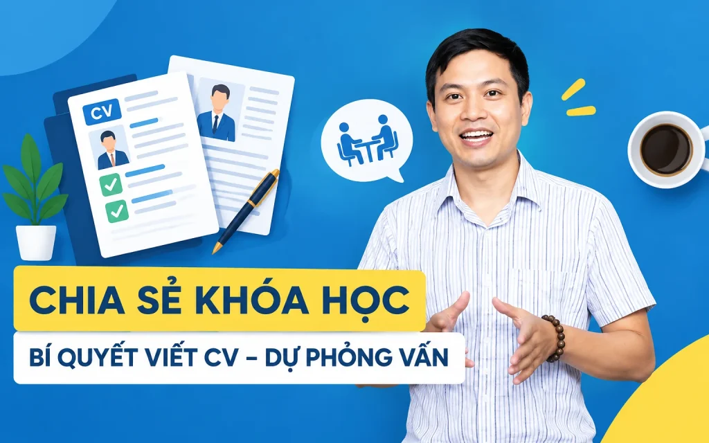 Khóa Học Bí quyết viết CV – Dự phỏng vấn