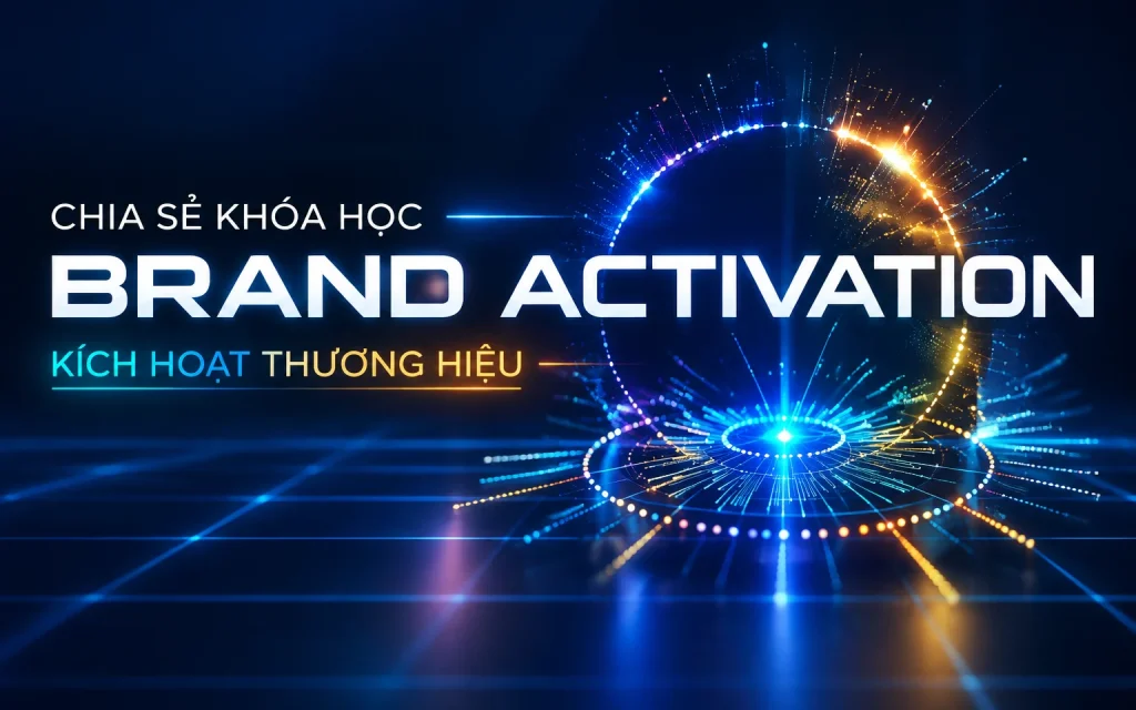 Khóa Học Brand Activation: Kích hoạt Thương hiệu