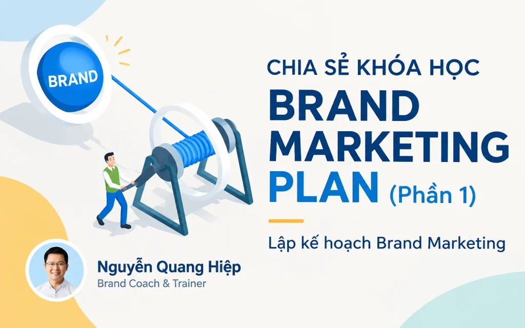 Khóa Học Brand Marketing Plan: Lập kế hoạch Brand Marketing (Phần 1)