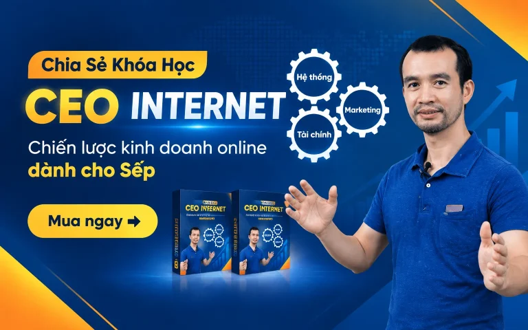 Khóa Học CEO INTERNET – Chiến lược kinh doanh online dành cho Sếp