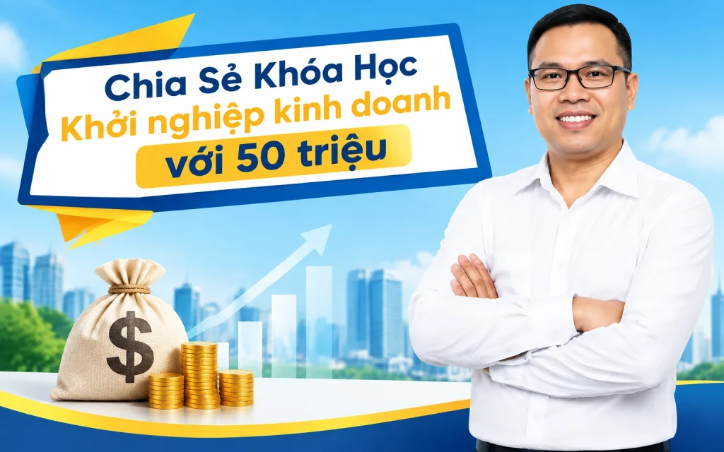 Khóa Học Khởi nghiệp kinh doanh với 50 triệu