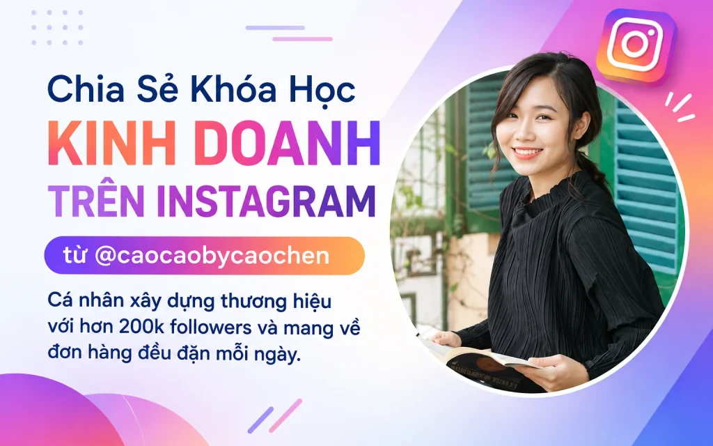 Khóa Học kinh doanh trên Instagram từ @caocaobycaochen – Cá nhân xây dựng thương hiệu với hơn 200k followers và mang về đơn hàng đều đặn mỗi ngày