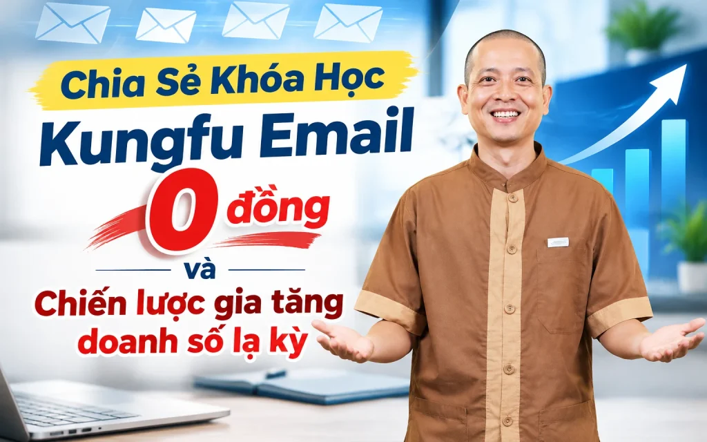 Khóa Học Kungfu Email 0 đồng và Chiến lược gia tăng doanh số lạ kỳ