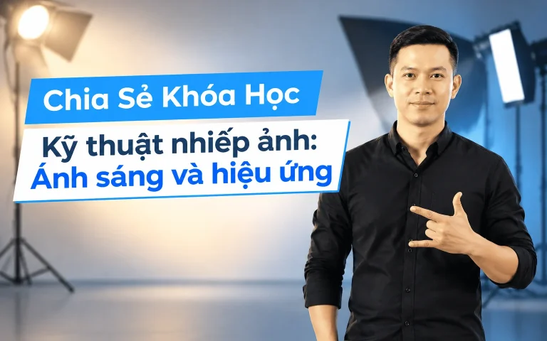 Khóa Học Kỹ thuật nhiếp ảnh: Ánh sáng và hiệu ứng