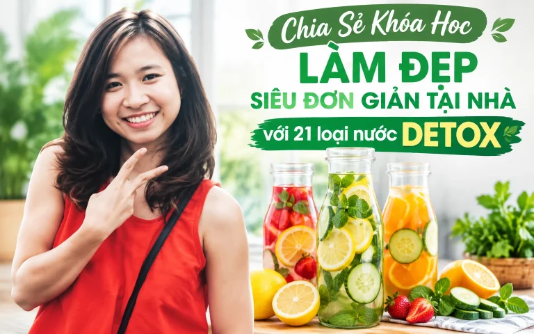 Khóa Học Làm đẹp siêu đơn giản tại nhà với 21 loại nước detox